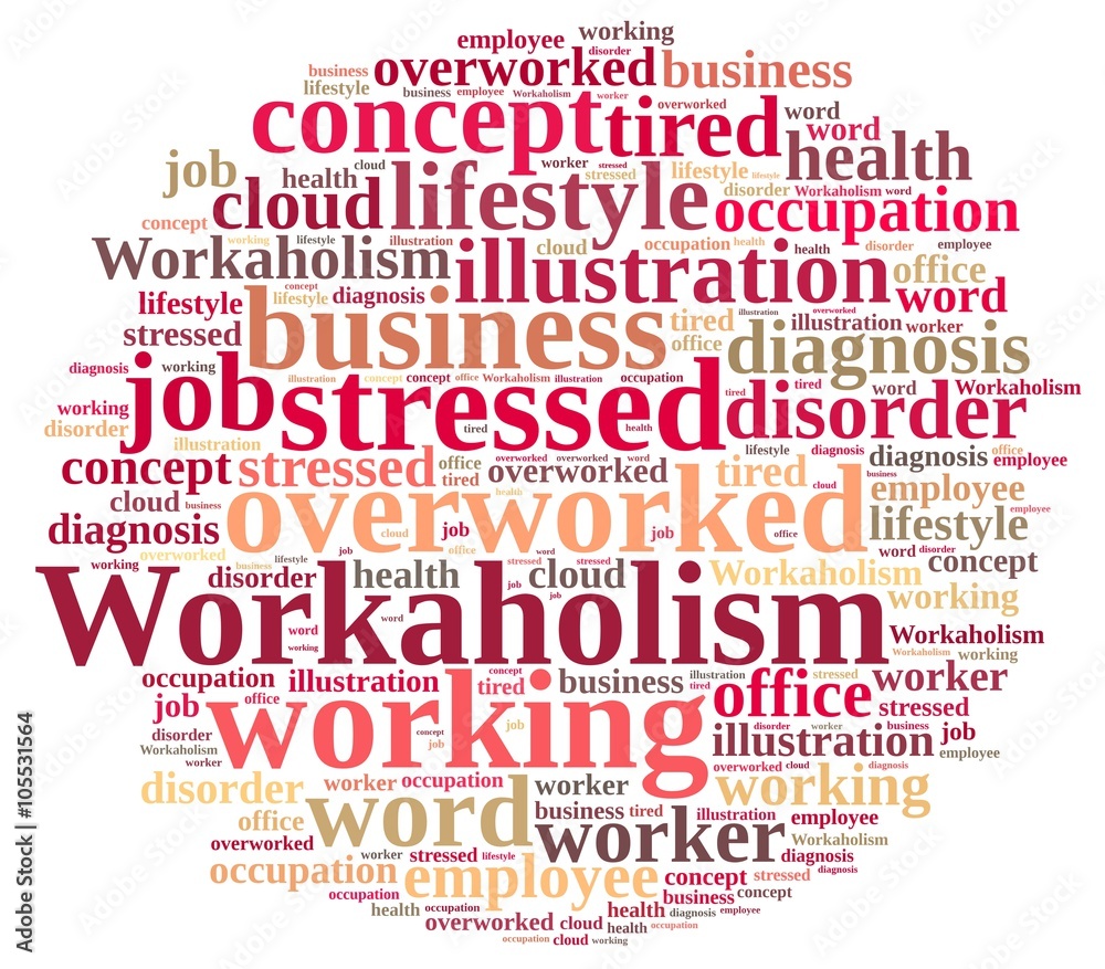 Word cloud on the subject of workaholism. Word cloud on the subject of workaholism.