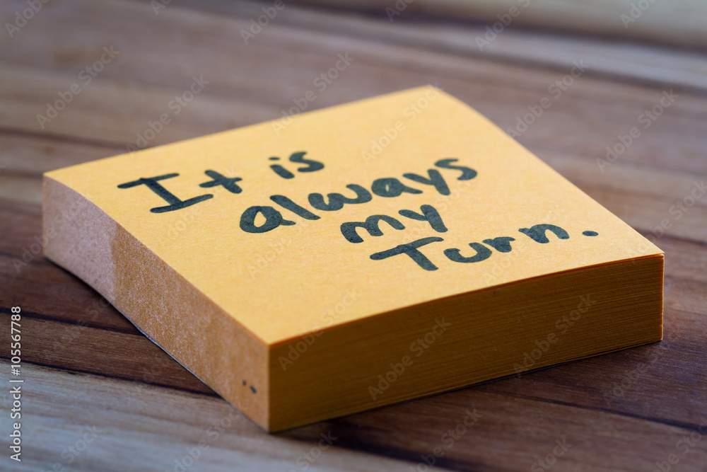 It is always my turn It is always my turn