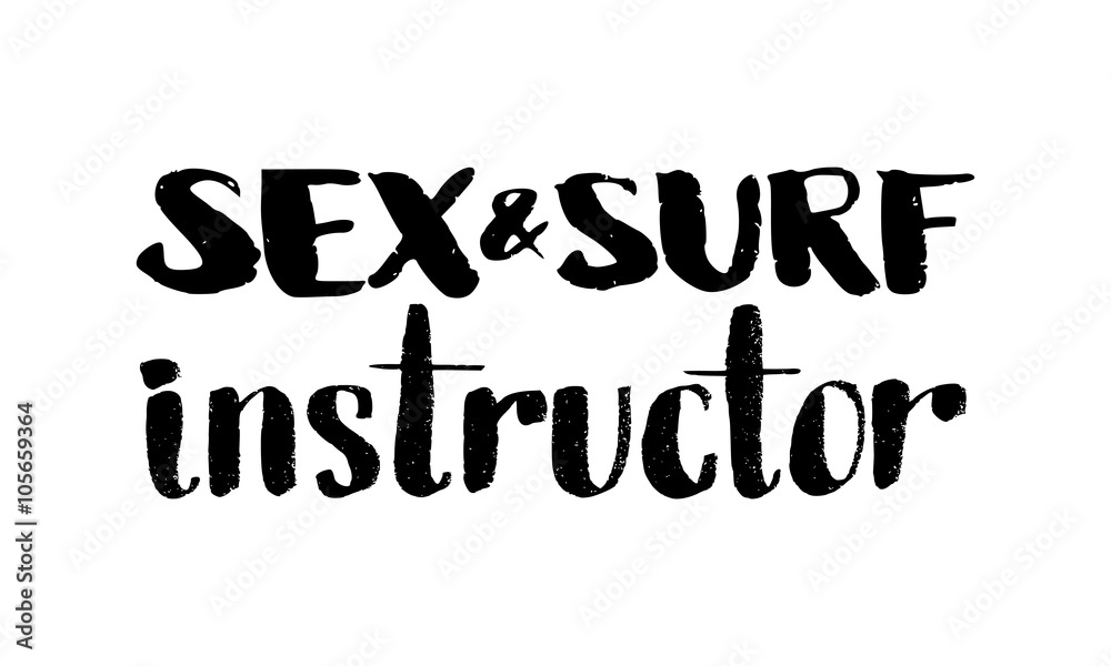 Sex and surf instructor. Hand drawn lettering. Serigraphy shirt print Sex and surf instructor. Hand drawn lettering. Serigraphy shirt print