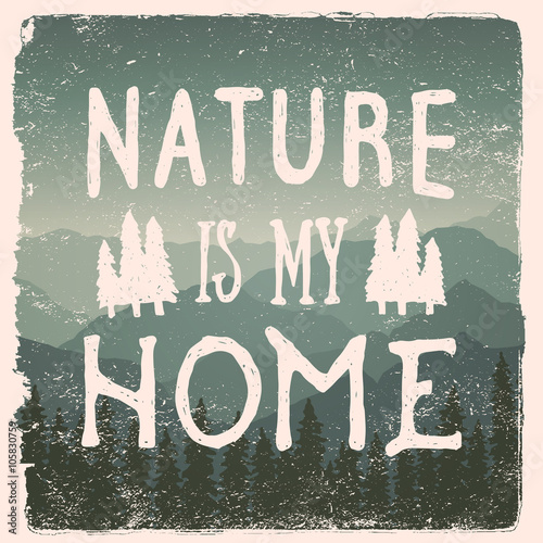 hand drawn wilderness, exploration quote. nature is my home
