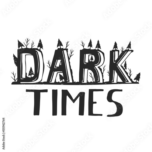 Dark times. Demotivation phrase. Perfect lettering