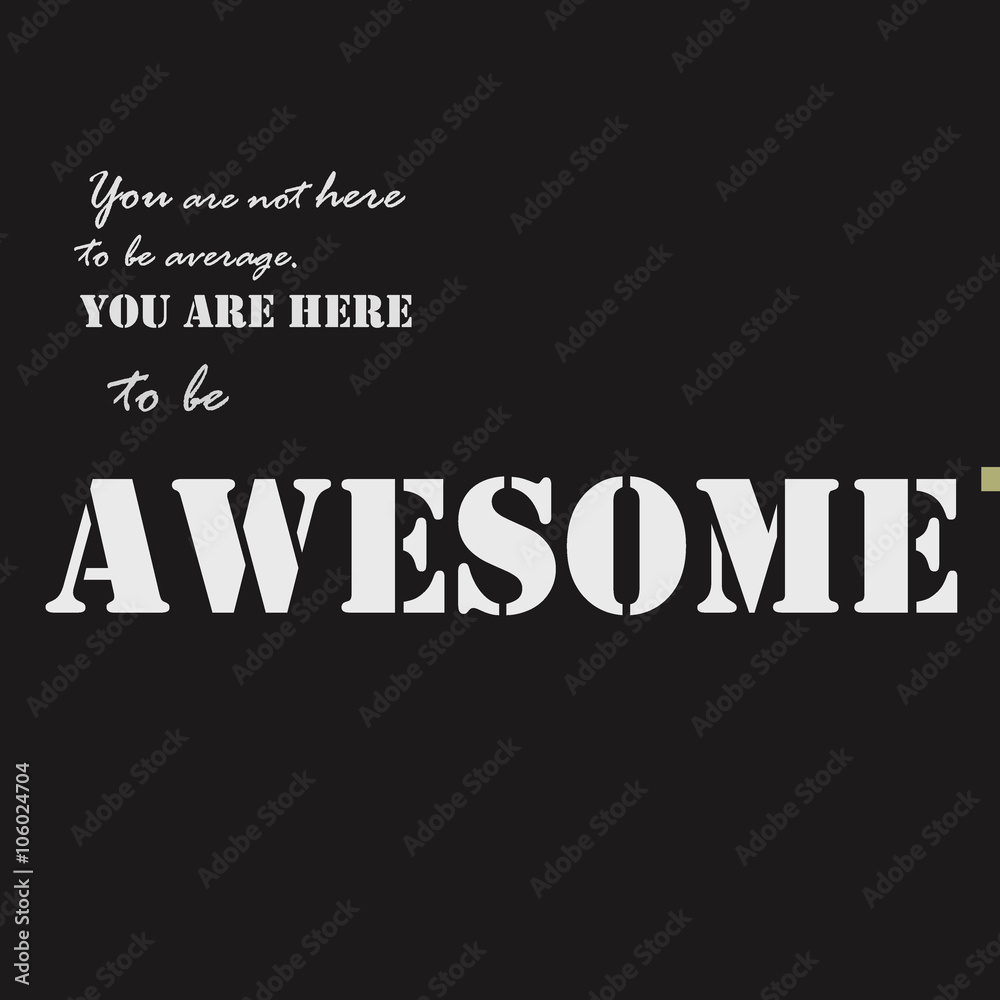 You are not here to be average. You are here to be awesome text