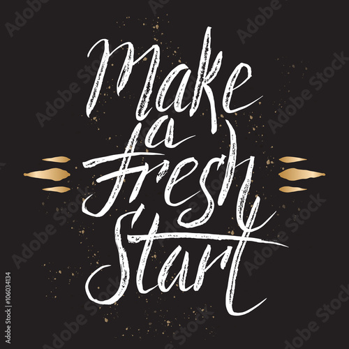 Hand drawn typography poster, make a fresh start phrase.
