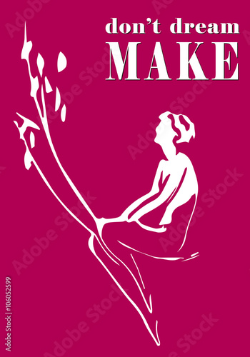 Don't dream, make. Woman illustration for inspiration