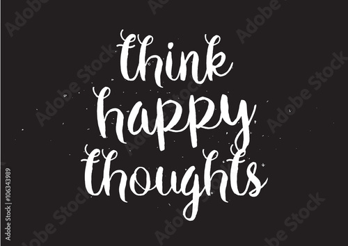 Think happy thougts inscription. Greeting card with calligraphy. Hand drawn design. Black and white. photo