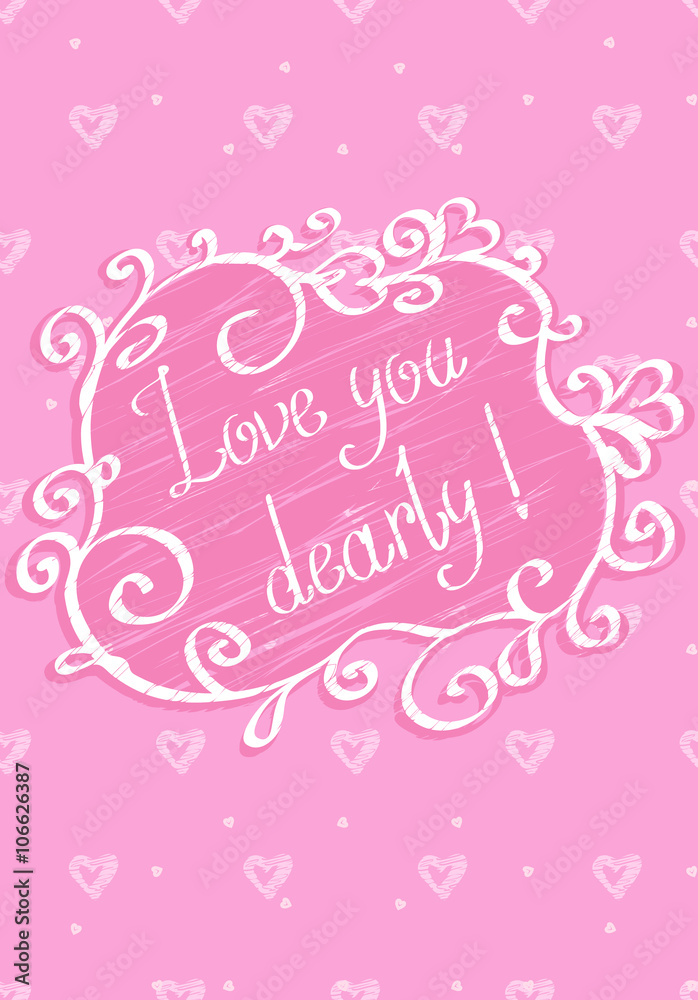 Love you dearly. Love you dearly. Greeting card. Valentine illustration in vector, stylized, pink good message for lovers.