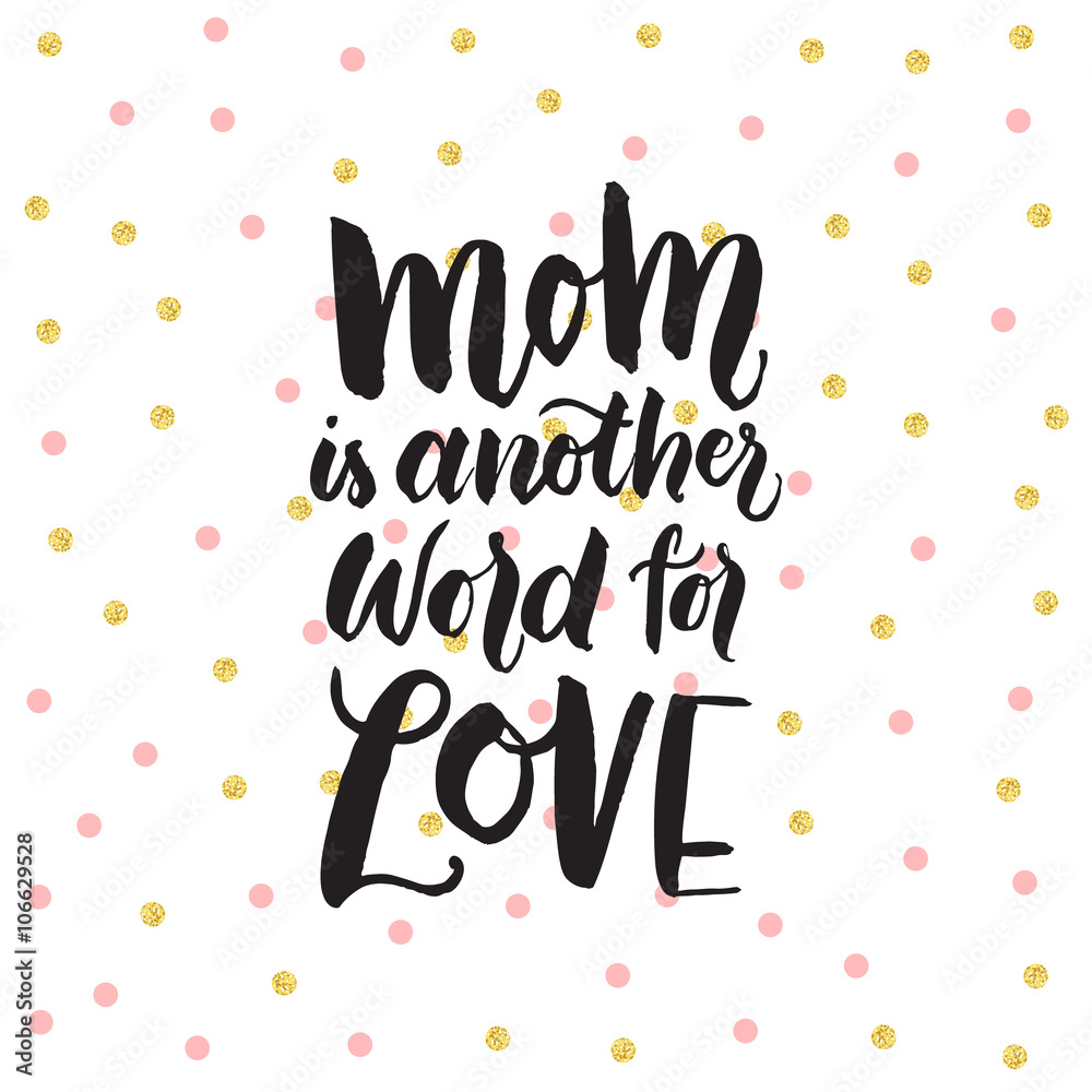Mom is another word for love. The handwritten phrase on polka dot background  with pink and gold dots. Stock Vector | Adobe Stock