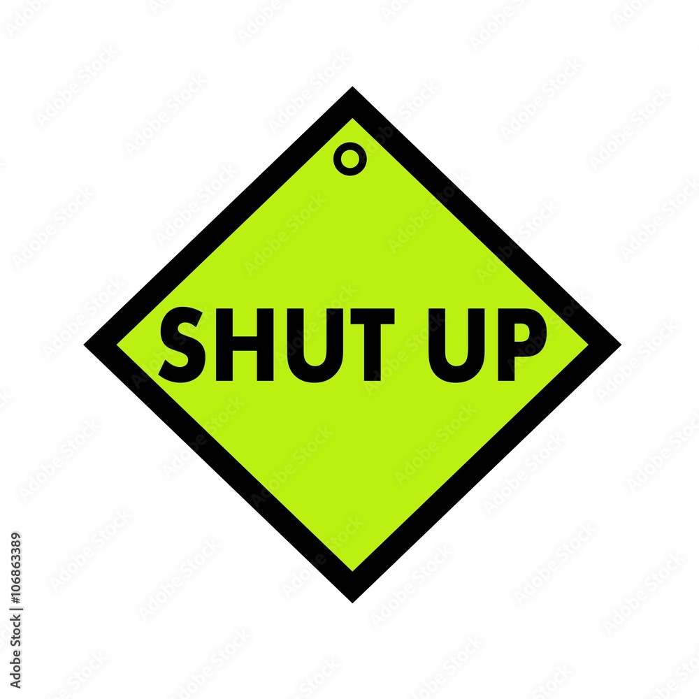 Shut up black wording on quadrate green background Shut up black wording on quadrate green background