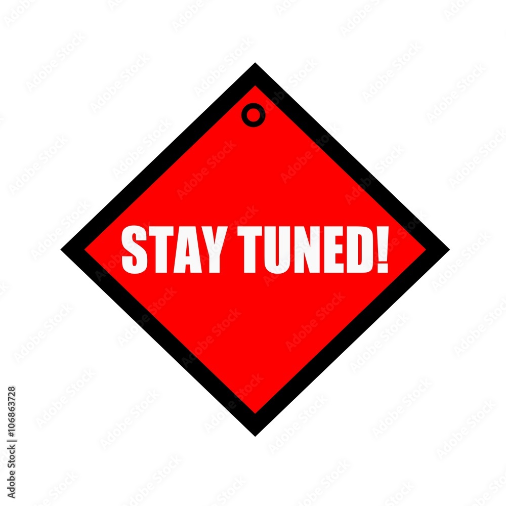 Stay tuned black wording on quadrate red background Stay tuned black wording on quadrate red background