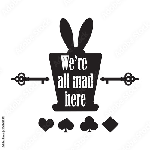 Vector quote with top hat, ear rabbit, key and playing cards - quote of Alice in Wonderland. ideal for printing on t shirts, invitations or  party