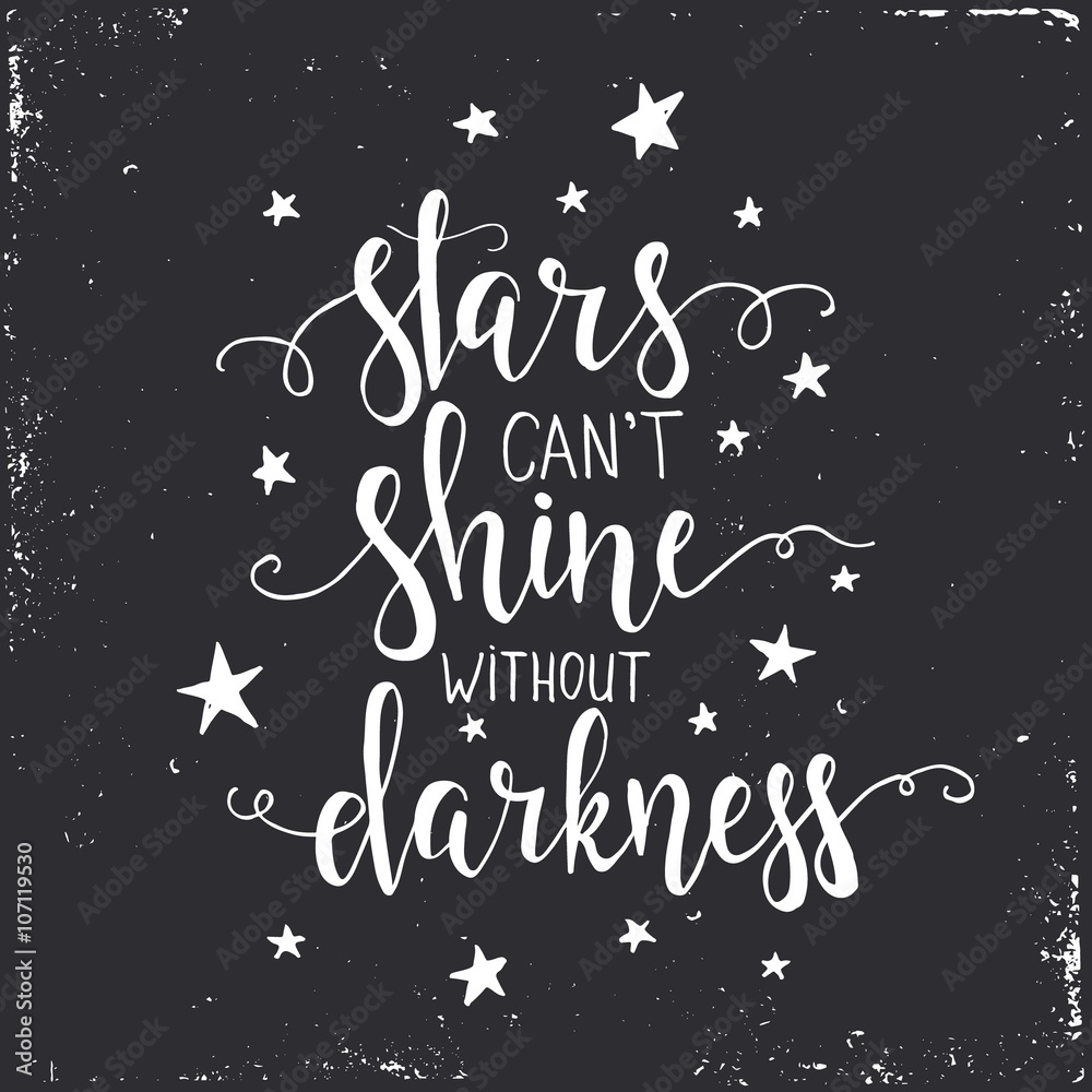 Stars can't shine without darkness. Hand drawn typography poster.
