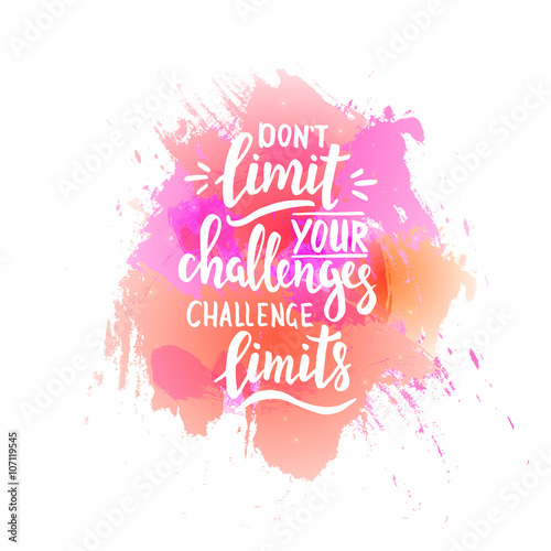 Don't limit your challenges, challenge limits. T shirt hand lettered calligraphic design. Inspirational vector typography. Vector illustration.
