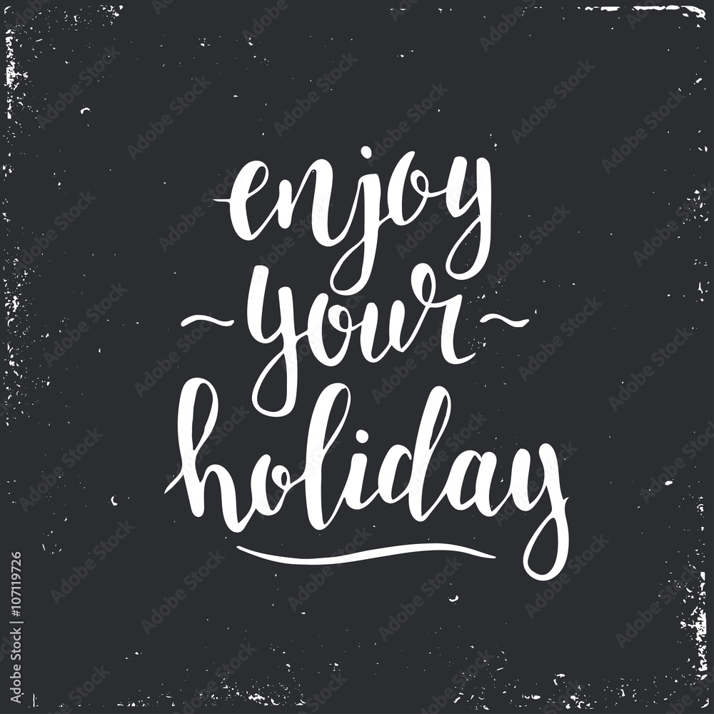 Enjoy your holiday. Hand drawn typography poster.
