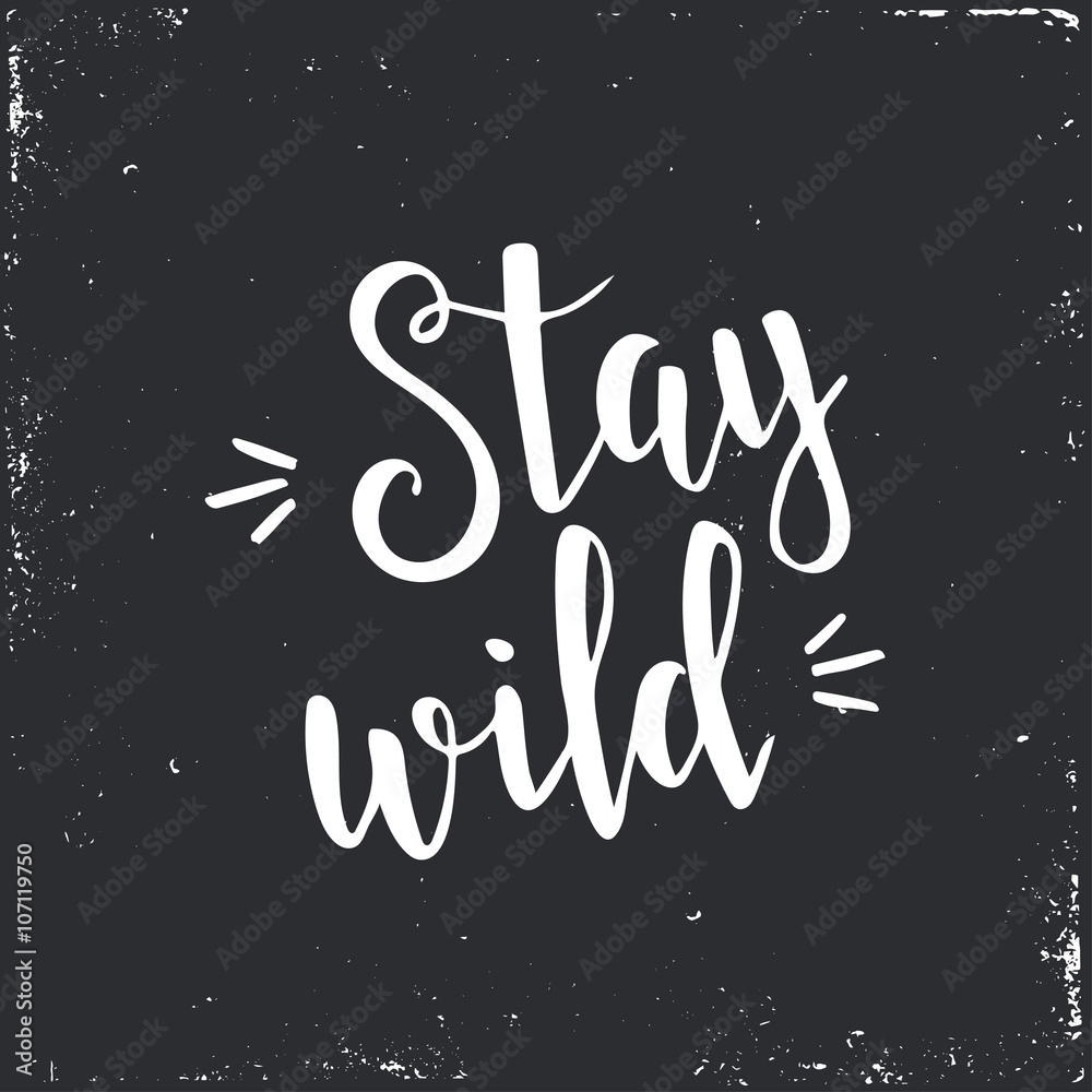Stay Wild. Hand drawn typography poster.