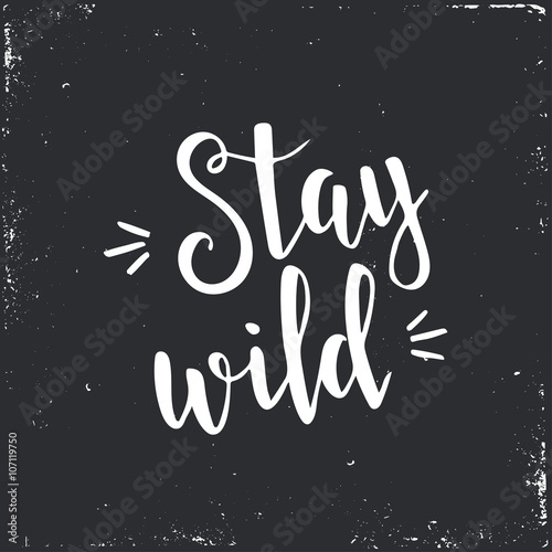 Stay Wild. Hand drawn typography poster.