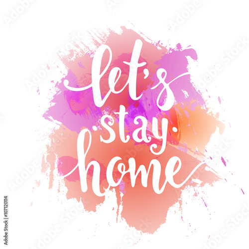 Let's stay home. Hand drawn typography poster.