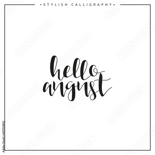 Hello august. Summer. Time of  year. Phrase in english calligraphy handmade. Stylish, modern calligraphic. Elite calligraphy. Quote. Search for design of brochures, posters web design.  The calendar.