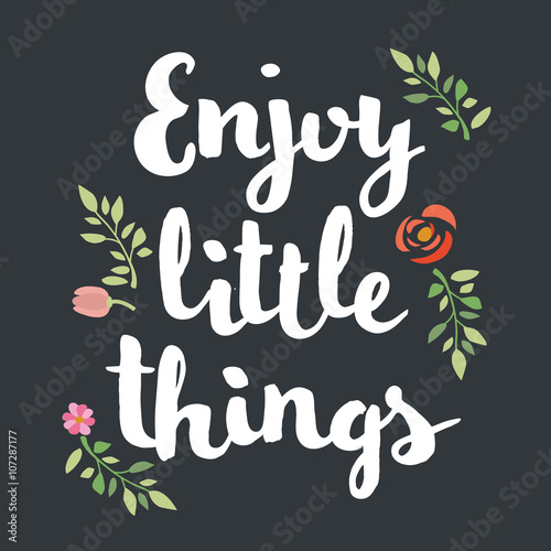 Enjoy the little things. Hand lettering quote