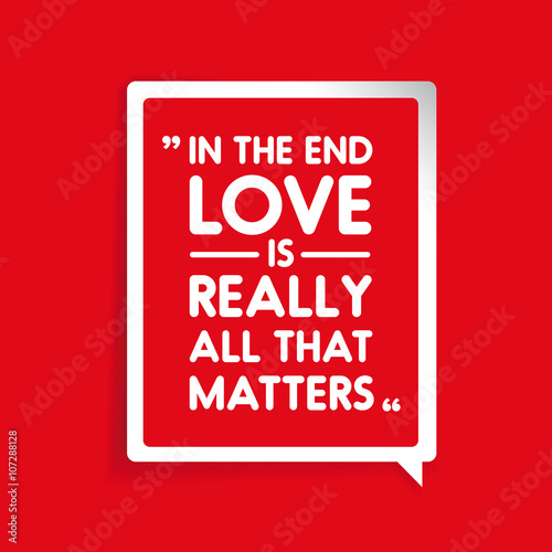 In the end love is really all that matters