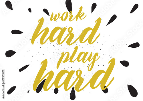 Work hard, play hard inscription. Greeting card with calligraphy. Hand drawn design. Black and white.
