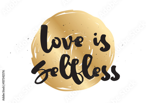 Love is selfless inscription. Greeting card with calligraphy. Hand drawn design. Black and white.