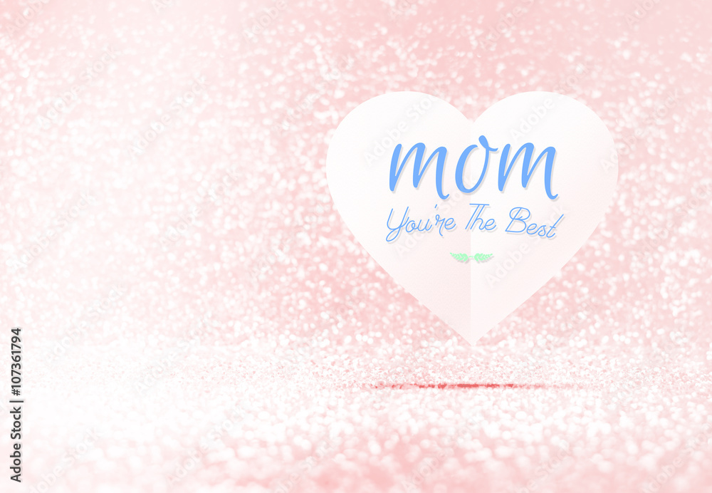 Mom you're the best word on paper heart in pink pastel glitter room,Leave space for adding your content,holiday concept