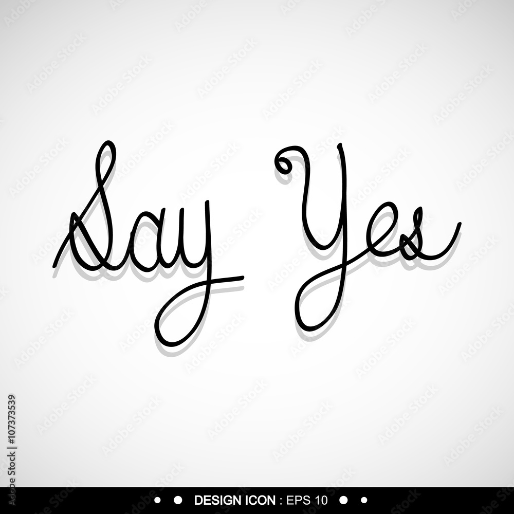Say Yes. Trendy lettering. 11 great for any use. Vector EPS10. Say Yes. Trendy lettering. 11 great for any use. Vector EPS10.