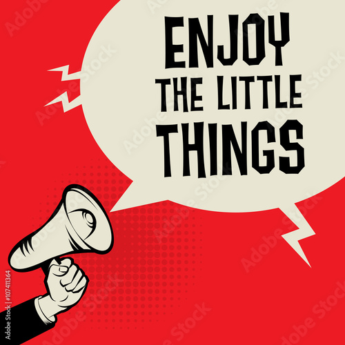 Megaphone Hand, with text Enjoy the Little Things