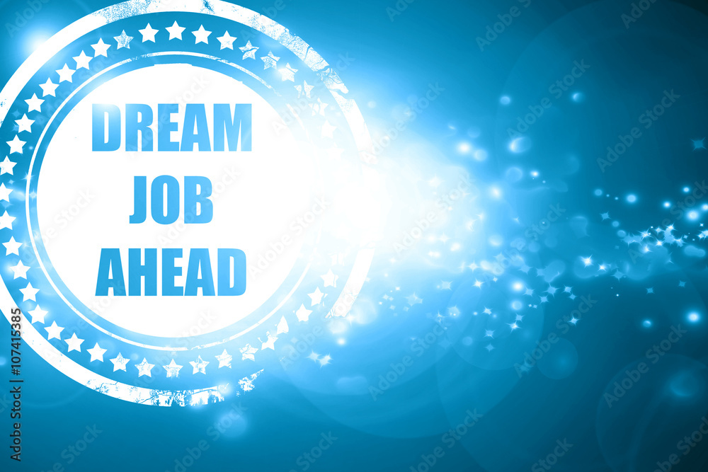 Blue stamp on a glittering background: Dream job ahead sign Blue stamp on a glittering background: Dream job ahead sign