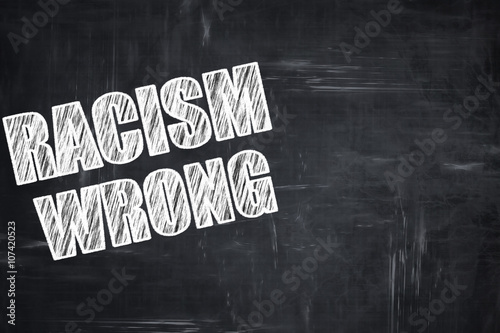 Chalkboard writing: racism wrong