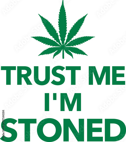 Trust me I'm stoned with marijuana leaf