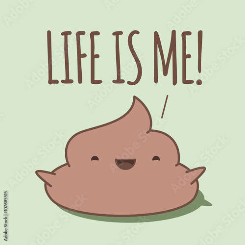 Happy kawaii poop. Happy kawaii poop shouting "Life is me!".