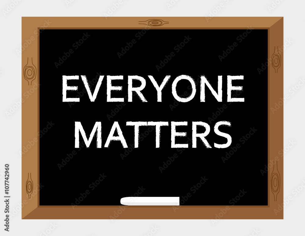 The words Everyone Matters written in white text on a blackboard with a stick of white chalk The words Everyone Matters written in white text on a blackboard with a stick of white chalk