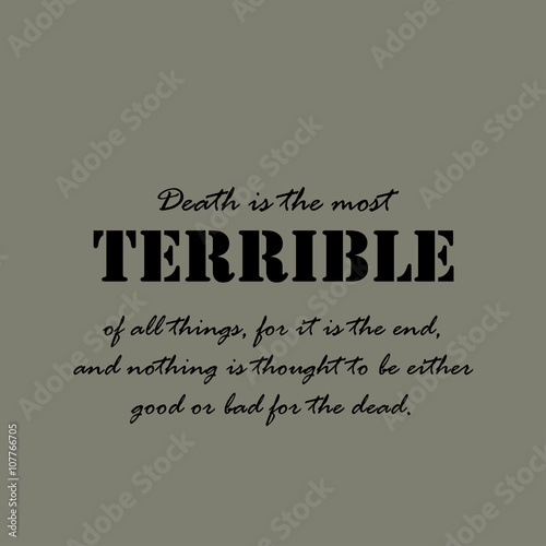 Death is the most terrible of all things.