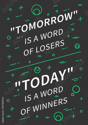 Tomorrow is a word of losers, Today is a word of winners. Motivation quote with linear elements. Positive affirmation. Creative vector typography concept design illustration with black background.
