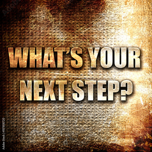 what's your next step, written on vintage metal texture