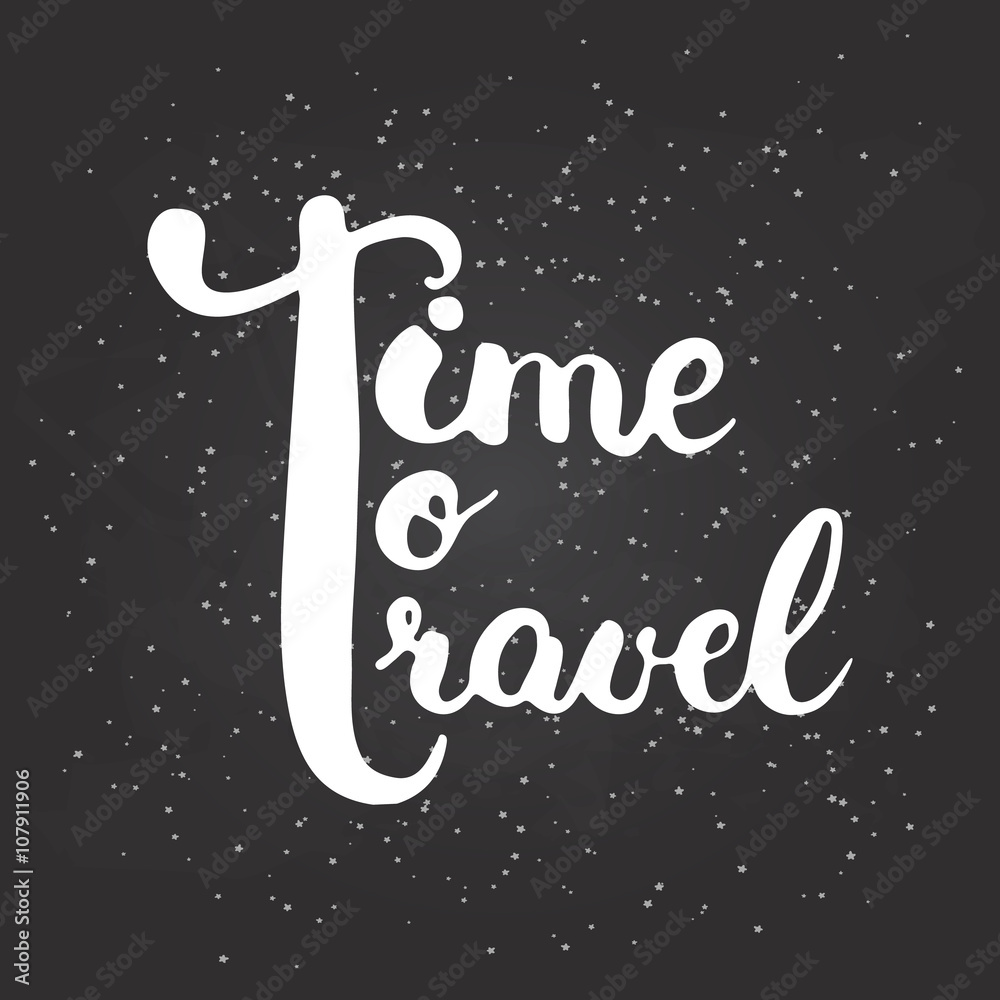 Hand drawn chalk typography lettering phrase Time to travel on the black chalkboard background with stars.