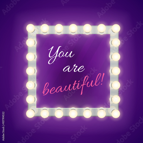 Mirror with you are beautiful inscription. Mirror glamour, lamp mirror, square mirror for makeup. Vector template