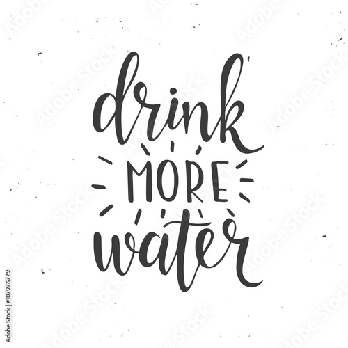 Drink more water. Hand drawn typography poster. 