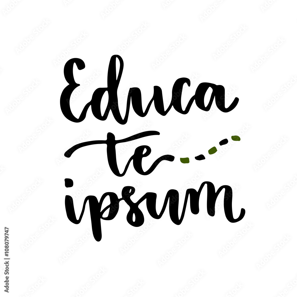 Educa te ipsum - latin handwritten phrase. Vector inspirational modern lettering for poster Educa te ipsum - latin handwritten phrase. Vector inspirational modern lettering for poster