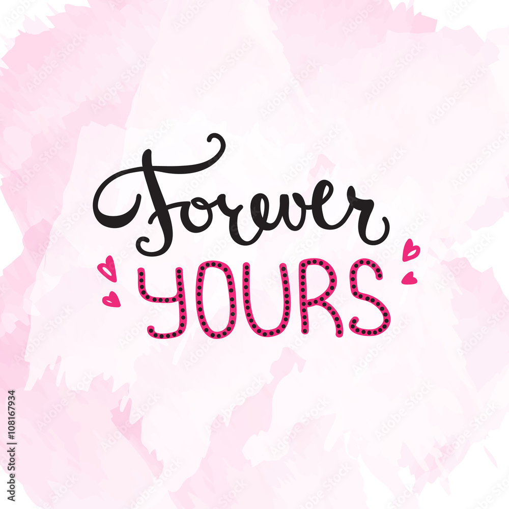 Vector Forever Yours quote design. Hand lettered inscription. Quotation lettering background Vector Forever Yours quote design. Hand lettered inscription. Quotation lettering background