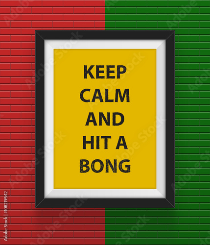 Frame with keep calm and hit a bong inscription.