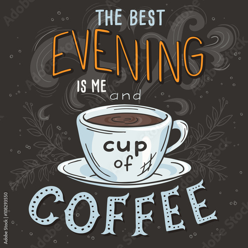 vector hand drawn inspiration lettering quote - best evening is me and cup of coffee -  with streaming mug, brunch and swirl. Can be used as nice card or poster