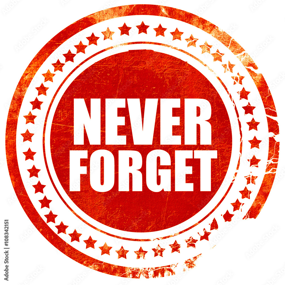 never forget, grunge red rubber stamp with rough lines and edges never forget, grunge red rubber stamp with rough lines and edges
