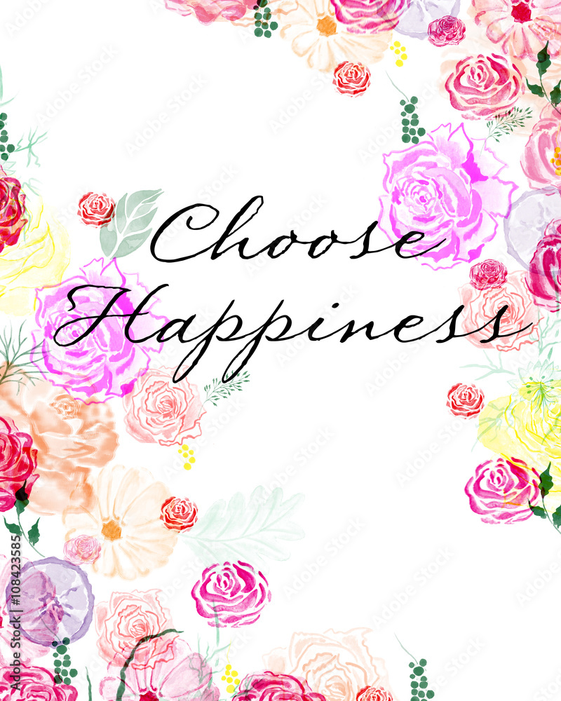 Choose happiness - quote with flowers Choose happiness - quote with flowers
