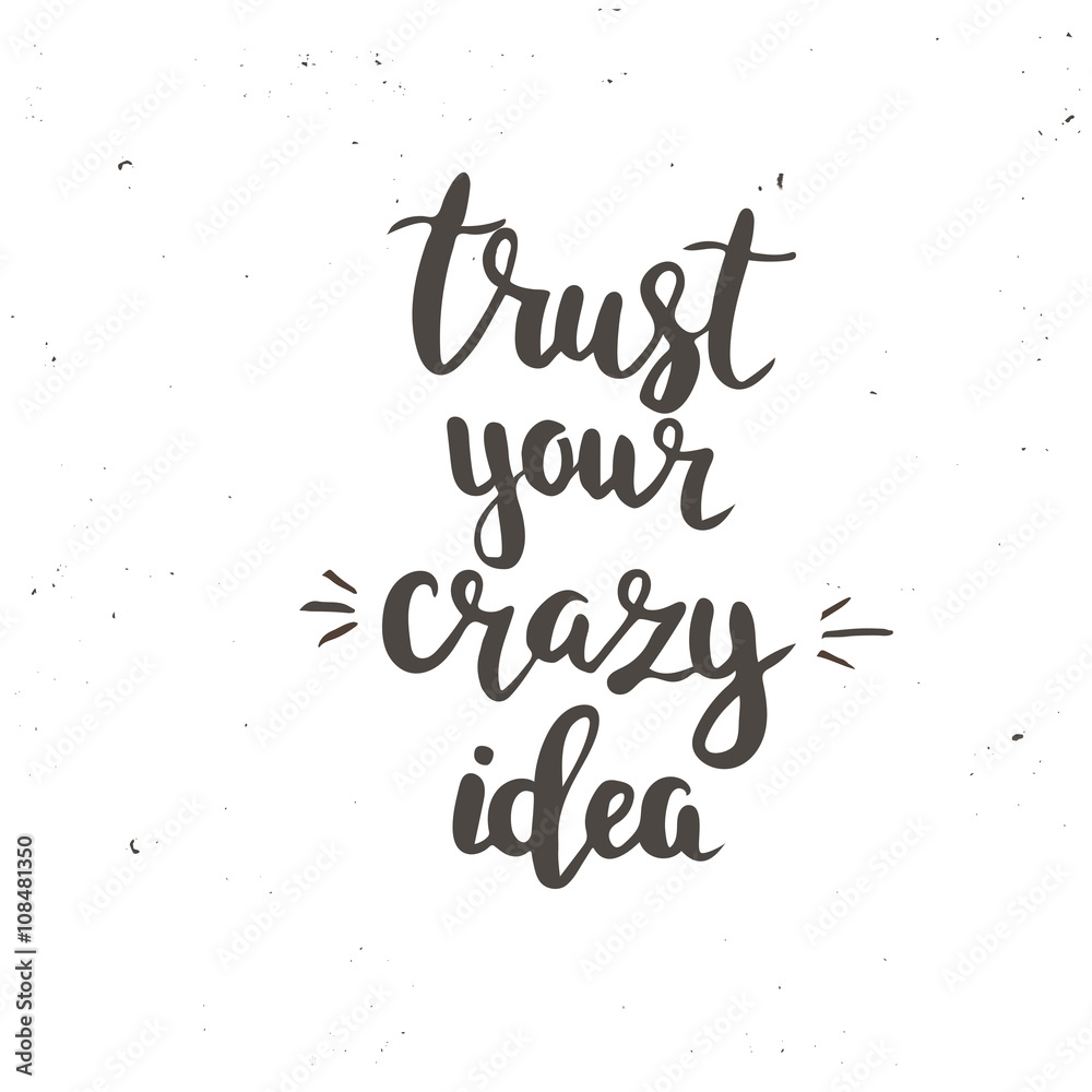 Obraz premium Trust Your Crazy Idea