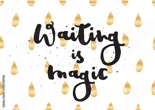 Waiting is magic philosophical inspirational inscription. Greeting card with calligraphy. Hand drawn design. Black and white.
