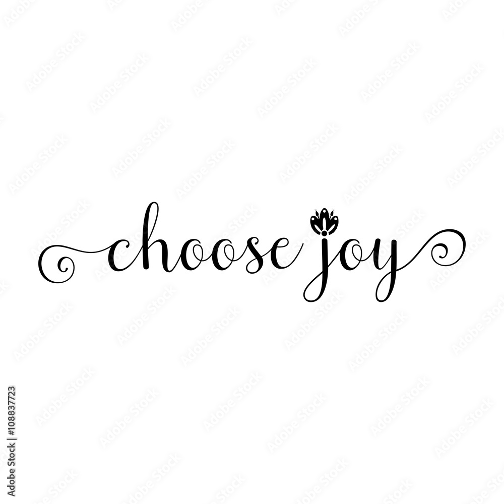 Choose joy. Hand drawn lettering. Inscriptions for pride and joy and self-satisfaction versus   sadness and depression. Painted brush lettering. Custom typography. Calligraphic. Poster with phrase.