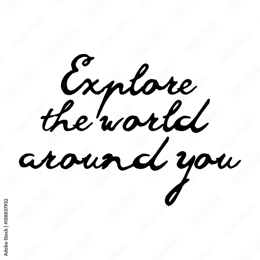 Explore the world around you, hand drawn wonder, exploration quote. Artworks for wear. Inspirational typography emblem. Explore the world around you, hand drawn wonder, exploration quote. Artworks for wear. Inspirational typography emblem.