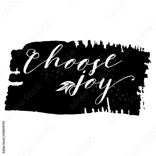 Choose joy. Hand drawn lettering. Ink illustration. Pride and joy,  self-satisfaction versus sadness and depression. Ink hand lettering. Dark brush pen lettering.